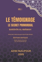 LE TÉMOIGNAGE, LE SECRET PRIMORDIAL (BILINGUE FRANÇAIS-PERSAN) : BARAHIN AL-IMAMAH VOL I: ?????? ??????? (French Edition) B0G6W7GZ6F Book Cover