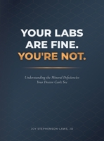 Your Labs Are Fine. You're Not.: Understanding the Mineral Deficiencies Your Doctor Can't See B0H387KVXD Book Cover