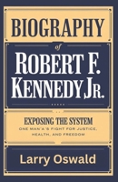 Biography of ROBERT F. KENNEDY JR: Exposing the System: One Man’s Fight for Justice, Health, and Freedom B0DZY9GTB9 Book Cover
