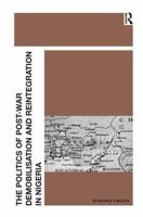 The Politics Of Post War Demobilisation And Reintegration In Nigeria 1409409422 Book Cover