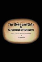 The Down and Dirty on Paranormal Investigators 147715793X Book Cover