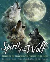 Spirit of the Wolf: Channeling the Transformative Power of Lupine Energy 1402787634 Book Cover