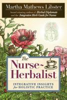The Nurse-Herbalist: Integrative Insights for Holistic Practice 0975501844 Book Cover