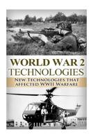 World War II: New Technologies: Technologies That Affected WWII Warfare 1502351889 Book Cover