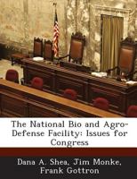 The National Bio and Agro-Defense Facility: Issues for Congress 1288665520 Book Cover