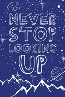 Never Stop Looking Up: 100 Page 6x9 Ruled Mountain Night Sky Inspirational Journal & Stargazing Notebook 1087463726 Book Cover