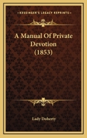 A Manual Of Private Devotion 1437459951 Book Cover