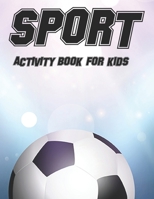 Sport Activity Book For Kids: Childrens Coloring Book Of Sports, Illustrations And Designs To Color With Trace Activities B08JDYXM6V Book Cover