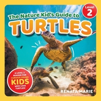 The Nature Kid's Guide to Turtles: A Level 2 Reader for Curious Young Kids Who Love Turtles! 1954288719 Book Cover