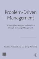 Problem Driven Management: Achieving Improvement in Operations Through Knowledge Management 1403941378 Book Cover