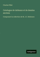 Catalogue de tableaux et de dessins anciens: Composant la collection de M. J.C. Robinson (French Edition) 356303687X Book Cover