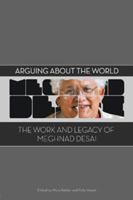 Arguing for a Better World: The Work and Legacy of Meghnad Desai 1849665214 Book Cover