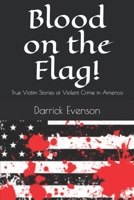 Blood on the Flag!: True Victim Stories of Violent Crime in America B08FTNL3JD Book Cover