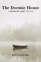 The Dormie House: A Fantastic Golf Odyssey 1523879238 Book Cover