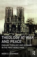 Theology at War and Peace: English Theology and Germany in the First World War 1472478037 Book Cover