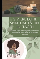 Stärke deine Spiritualität in 180 Tagen: Kleine tägliche Aufgaben, die deine Spiritualität und deine Achtsamkeit stärken (German Edition) B0DXK5JXN8 Book Cover