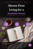 Stress-Free Living for a Healthier Heart: The Complete Guide to Managing Stress, Improving Sleep, and Building Emotional Resilience for Long-Term Cardiovascular Health (Heart Health Beginners Series) B0H8DDDWG4 Book Cover