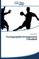 Fra Toppspiller Til Topptrener I Handball 3639832272 Book Cover