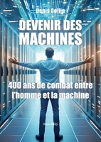 Devenir des machines: 400 ans de combat entre l'homme et la machine (French Edition) 2315022819 Book Cover