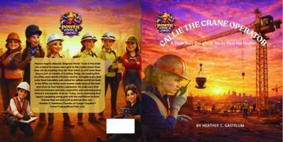 Callie the Crane Operator: A Trade Story Brought to You by Hard Hat Heather B0GSK2CXD3 Book Cover