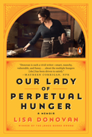 Our Lady of Perpetual Hunger: A Memoir 0525560947 Book Cover