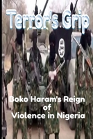 Terror's Grip: Boko Haram's Reign of Violence in Nigeria B0CJ43R439 Book Cover