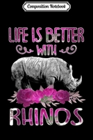 Composition Notebook: Life Is Better With Rhinos Floral Rhinoceros Love Journal/Notebook Blank Lined Ruled 6x9 100 Pages 1704148693 Book Cover