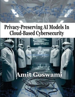 Privacy-Preserving AI models in Cloud- Based Cyber Security 9366316069 Book Cover