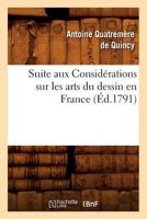 Suite Aux Consida(c)Rations Sur Les Arts Du Dessin En France, (A0/00d.1791) 2012770908 Book Cover