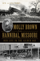 Molly Brown from Hannibal, Missouri: Her Life in the Gilded Age 1609498712 Book Cover