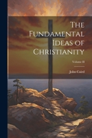 The Fundamental Ideas of Christianity; Volume II 1022105256 Book Cover