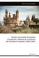 Ramón Lamoneda Fernández Corrupción y Muerte en la Historia del Socialismo Español (1936-1944) (Spanish Edition) 9999316859 Book Cover