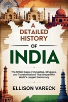 A Detailed History of India: The Untold Saga of Dynasties, Struggles, and Transformations That Shaped the World’s Largest Democracy. B0FTGD6M3T Book Cover