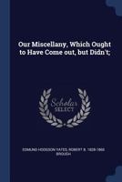 Our Miscellany, Which Ought to Have Come out, but Didn't; 134033559X Book Cover