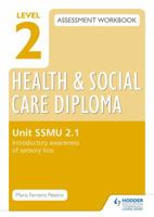 Level 2 Health & Social Care Diploma Ssmu 2-1 Assessment Workbook: Introductory Awareness of Sensory Lossunit Ssmu 2-1 147180688X Book Cover