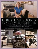 Libby Langdon's Small Space Solutions: Secrets for Making Any Room Look Elegant and Feel Spacious on Any Budget 1599214245 Book Cover