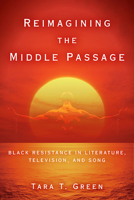 Reimagining the Middle Passage: Black Resistance in Literature, Television, and Song 0814254713 Book Cover