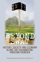 Beyond Swat: History, Society, and Economy Along the Afghanistan-Pakistan Frontier 0199327777 Book Cover