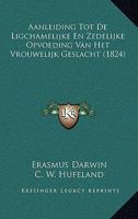 Aanleiding Tot De Ligchamelijke En Zedelijke Opvoeding Van Het Vrouwelijk Geslacht (1824) 1166768422 Book Cover