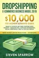 Dropshipping E-commerce Business Model 2019: $10,000/month Ultimate Guide - Make a Passive Income Fortune with Shopify, Amazon FBA, Affiliate ... Media 1793066132 Book Cover