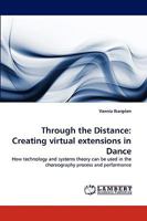 Through the Distance: Creating Virtual Extensions in Dance 3838367235 Book Cover