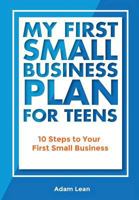 My First Small Business Plan for Teens: A Step-By-Step Guide for a Teen to Start Their Own Business. 154292491X Book Cover