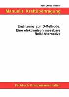 Manuelle Kraftübertragung: Ergänzung zur D-Methode : Eine elektronisch messbare Reiki-Alternative 3833416823 Book Cover