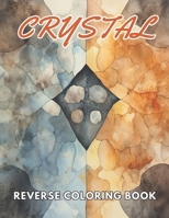 Crystal Reverse Coloring Book: New and Exciting Designs, Begin Your Journey Into Creativity B0CPR53YLL Book Cover