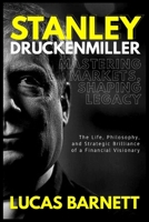 Stanley Druckenmiller: Mastering Markets, Shaping Legacy: The Life, Philosophy, and Strategic Brilliance of a Financial Visionary B0FSKF1VK6 Book Cover