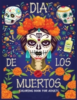 dia de los Muertos coloring book for adults: Featuring Fun Day of the Dead Sugar Skull Designs and Easy Patterns for Relaxation B08KH27YL8 Book Cover