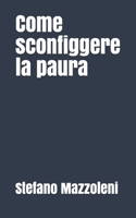 Come sconfiggere la paura (Italian Edition) 1704089069 Book Cover