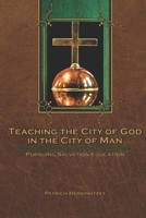 Teaching the City of God in the City of Man: Pursuing Salvation Education B0CCCR35F4 Book Cover