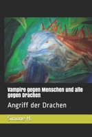 Vampire gegen Menschen und alle gegen Drachen: Angriff der Drachen B087RC8QS7 Book Cover