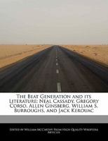 The Beat Generation and Its Literature; Neal Cassady, Gregory Corso, Allen Ginsberg, William S. Burroughs, and Jack Kerouac 124168278X Book Cover